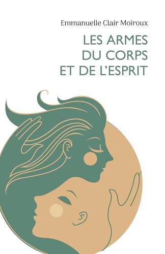 Les Armes du corps et de l'esprit: Stratégies pour mieux surmonter la douleur von Librinova