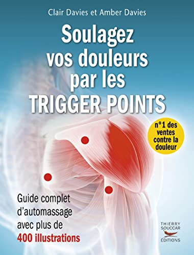 Soulagez vos douleurs par les trigger points: Guide complet d'automassage von THIERRY SOUCCAR