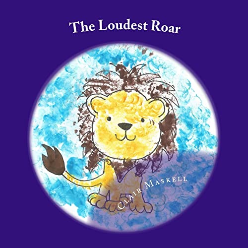 The Loudest Roar: A book aboout selective mutism von CREATESPACE
