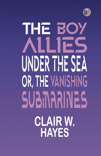 The Boy Allies Under the Sea; Or, The Vanishing Submarines von Zinc Read