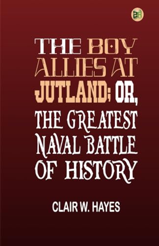 The Boy Allies at Jutland; Or, The Greatest Naval Battle of History