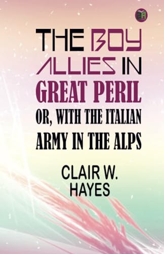 The Boy Allies in Great Peril; Or, With the Italian Army in the Alps von Zinc Read