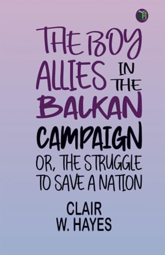 The Boy Allies in the Balkan Campaign; Or, the Struggle to Save a Nation von Zinc Read