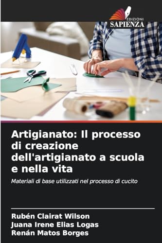 Artigianato: Il processo di creazione dell'artigianato a scuola e nella vita: Materiali di base utilizzati nel processo di cucito von Edizioni Sapienza