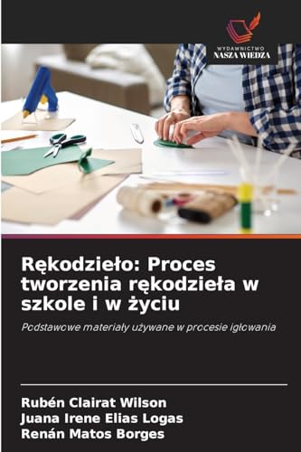 R¿kodzie¿o: Proces tworzenia r¿kodzie¿a w szkole i w ¿yciu: Podstawowe materia¿y u¿ywane w procesie ig¿owania von Wydawnictwo Nasza Wiedza