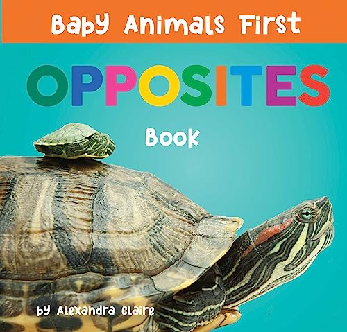 Baby Animals First Opposites Book (Baby Animals First Series)