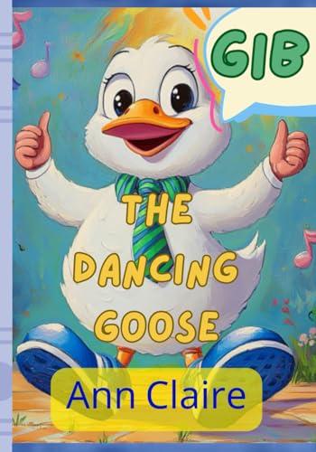 Gib The Dancing Goose (Gib's Happy Adventures) von Independently published
