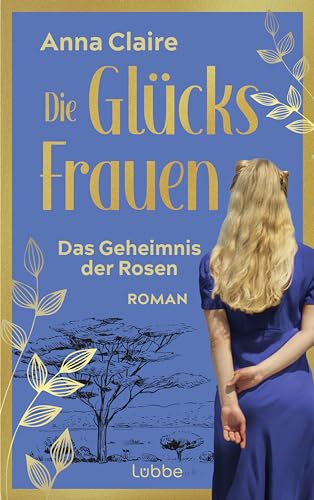 Die Glücksfrauen – Das Geheimnis der Rosen: Roman (Die Glücksfrauen-Saga, Band 3) von Lübbe