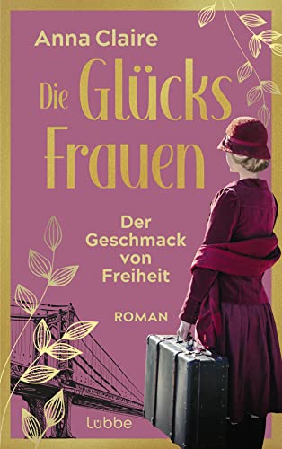 Die Glücksfrauen - Der Geschmack von Freiheit: Roman (Die Glücksfrauen-Saga, Band 1)