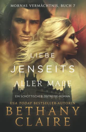 Liebe jenseits aller Maße - Ein-Schottischer Zeitreise-Romanze (Mornas Vermächtnis, Band 7) Liebe jenseits aller Maße - Ein-Schottischer Zeitreise-Romanze (Mornas Vermächtnis, Band 7)