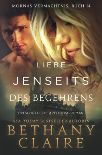 Liebe jenseits des Begehrens - Ein-Schottischer Zeitreise-Roman (Mornas Vermächtnis, Band 14) von Bethany Claire Books
