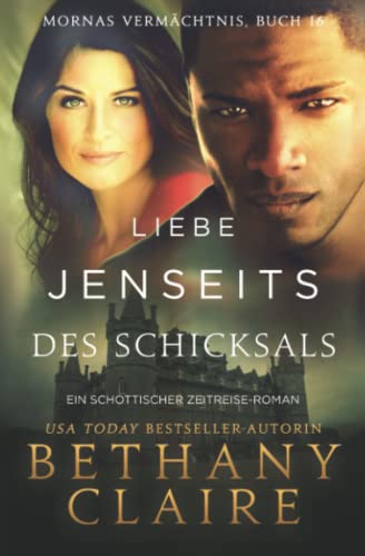 Liebe jenseits des Schicksals - Ein-Schottischer Zeitreise-Roman (Mornas Vermächtnis, Band 16) Liebe jenseits des Schicksals - Ein-Schottischer Zeitreise-Roman (Mornas Vermächtnis, Band 16)