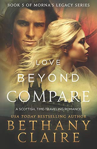Love Beyond Compare: A Scottish Time-Travel romance (Book 5 in Morna's Legacy Series, Band 5)
