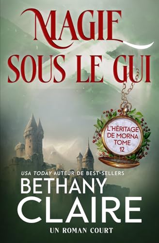 Magie sous le gui - Écosse et voyage dans le temps (Série L'Héritage de Morna, Band 12) von Bethany Claire Books