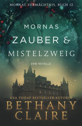 Mornas Zauber & Mistelzweig - ein-Schottischer Zeitreise-Romanze (Mornas Vermächtnis, Band 12) Mornas Zauber & Mistelzweig - ein-Schottischer Zeitreise-Romanze (Mornas Vermächtnis, Band 12)