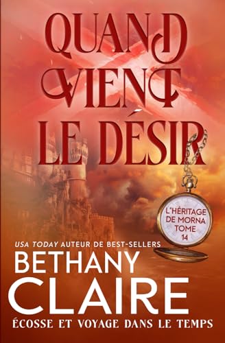 Quand vient le désir - Écosse et voyage dans le temps (Série L'Héritage de Morna, Band 14) von Bethany Claire Books