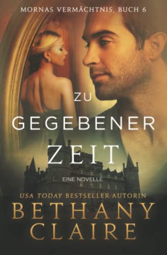 Zu Gegebener Zeit - Ein-Schottischer Zeitreise-Romanze (Mornas Vermächtnis, Band 6)