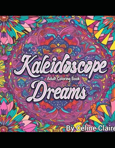 Kaleidoscope Dreams Adult Coloring Book Kaleidoscope Dreams Adult Coloring Book von Independently published