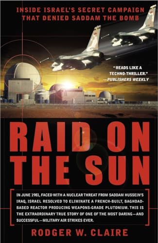 Raid on the Sun: Inside Israel's Secret Campaign that Denied Saddam the Bomb