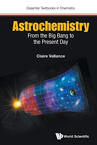 Astrochemistry: From The Big Bang To The Present Day (Essential Textbooks in Chemistry, Band 4) von World Scientific Publishing Europe Ltd