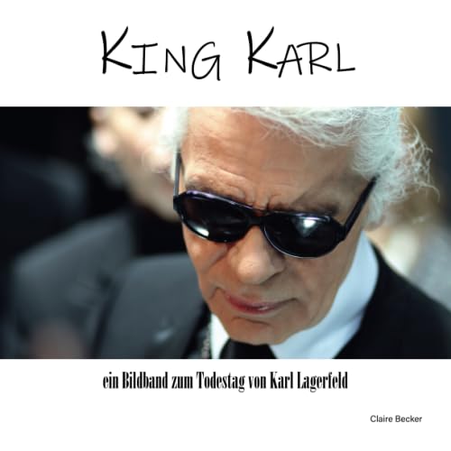 King Karl: ein Bildband zum Todestag von Karl Lagerfeld