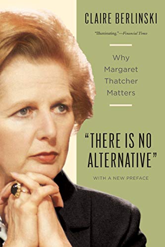 There is No Alternative: Why Margaret Thatcher Matters von Basic Books