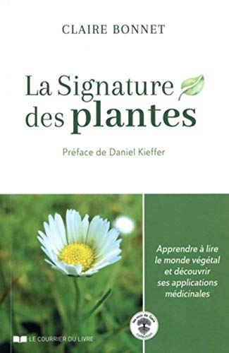 La signature des plantes: Apprendre à lire le monde végétal et découvrir ses applications médicinales von COURRIER LIVRE