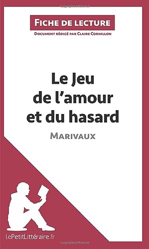 Le Jeu de l'amour et du hasard de Marivaux (Fiche de lecture): Analyse complète et résumé détaillé de l'oeuvre von LEPETITLITTERAI