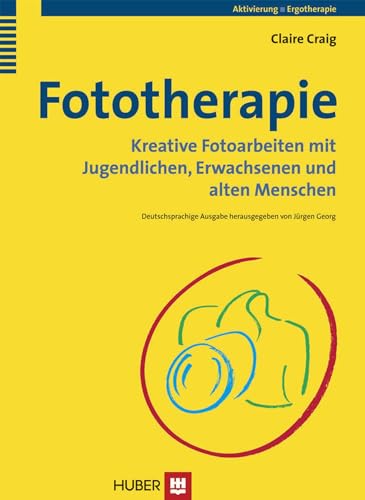 Fototherapie: Kreative Fotoarbeiten mit Jugendlichen, Erwachsenen und alten Menschen von HOGREFE (VORM. VERLAG HANS HUBER )