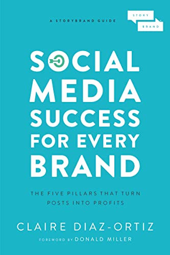 Social Media Success for Every Brand: The Five StoryBrand Pillars That Turn Posts Into Profits von Harper Collins Publ. USA