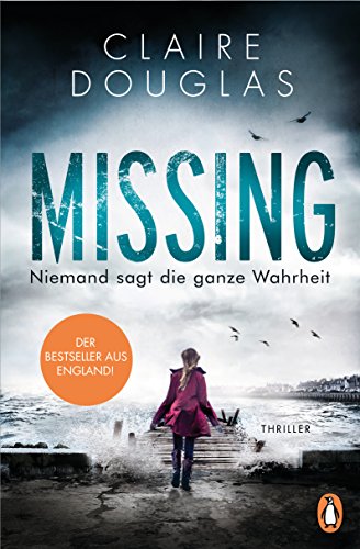 Missing - Niemand sagt die ganze Wahrheit: Thriller - Der Bestseller aus England