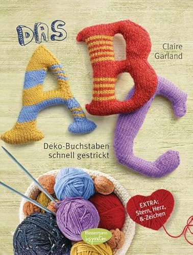 Das ABC: Deko-Buchstaben schnell gestrickt. Extra: Stern, Herz, &-Zeichen