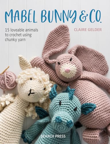 Mabel Bunny & Co.: 15 Loveable Animals to Crochet Using Chunky Yarn von Search Press