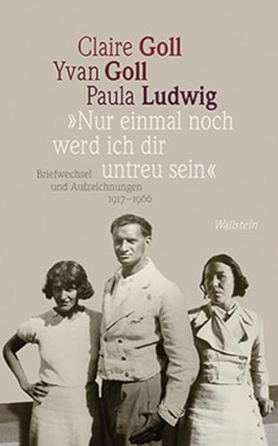 »Nur einmal noch werd ich dir untreu sein«: Briefwechsel und Aufzeichnungen 1917-1966