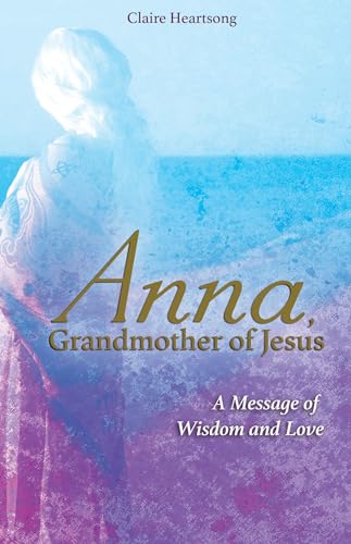 Anna, Grandmother of Jesus: A Message of Wisdom and Love von Hay House UK Ltd
