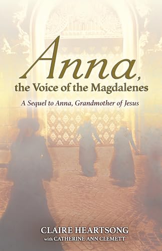 Anna, the Voice of the Magdalenes: A Sequel to Anna, Grandmother of Jesus