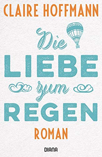 Die Liebe zum Regen: Roman
