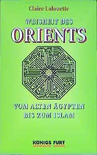Weisheit des Orients: Vom alten Ägypten bis zum Islam von Königsfurt-Urania Verlag