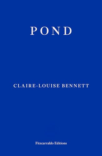 Pond: Claire-Louise Bennett von Fitzcarraldo Editions