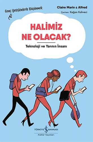 Halimiz Ne Olacak ?: Teknoloji ve Yarının İnsanı – Genç Yetişkinlerle Düşünmek von İş Bankası Kültür Yayınları