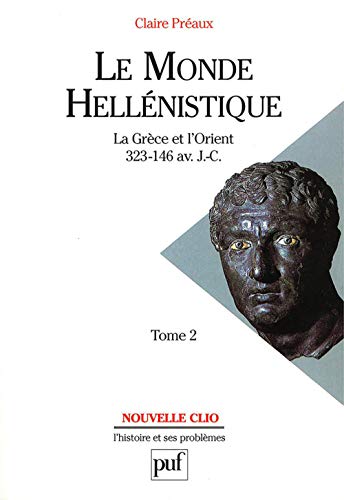 Le monde hellénistique. Tome 2: La Grèce et l'Orient de la mort d'Alexandre à la conquête romaine de la Grèce (323-146 av. J.-C.) von PUF