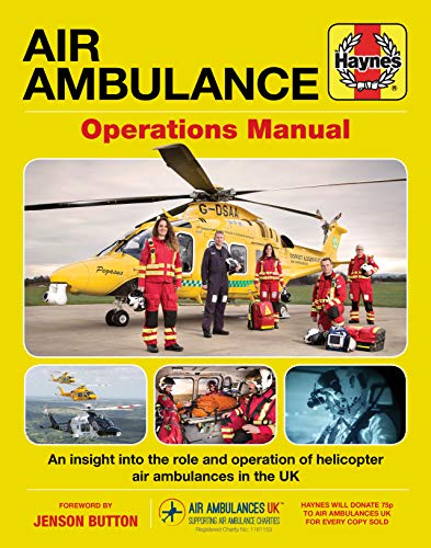 Haynes Air Ambulance Operations Manual: An Insight into the Role and Operation of Helicopter Air Ambulances in the Uk: All models