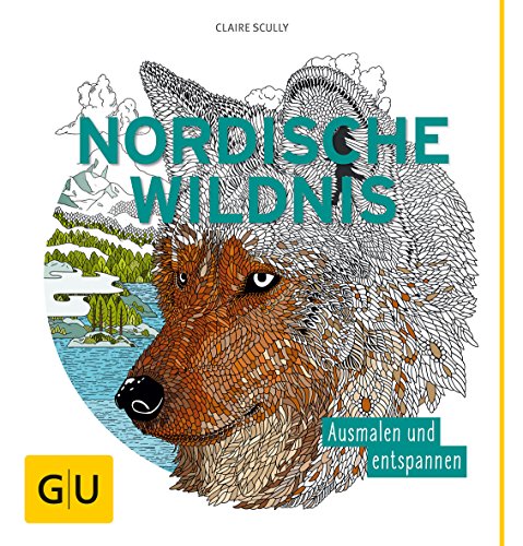 Nordische Wildnis: Ausmalen und entspannen (GU Kreativ Spezial) von Gräfe und Unzer
