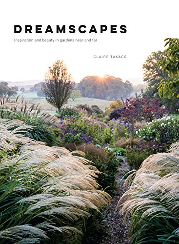 Dreamscapes: Inspiration and Beauty in Gardens Near and Far von Hardie Grant Books