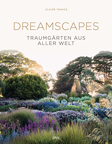Dreamscapes: Traumgärten aus aller Welt von DVA Dt.Verlags-Anstalt