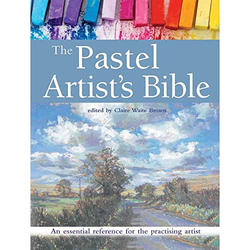 The Pastel Artist's Bible: An Essential Reference for the Practising Artist von Search Press