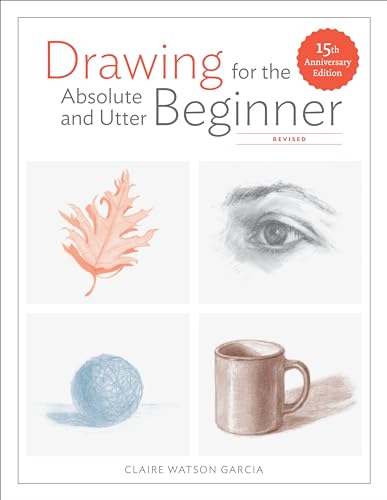 Drawing for the Absolute and Utter Beginner, Revised: 15th Anniversary Edition