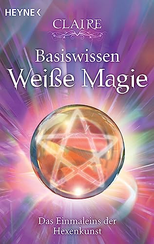 Basiswissen Weiße Magie: Das Einmaleins der Hexenkunst von Heyne Taschenbuch