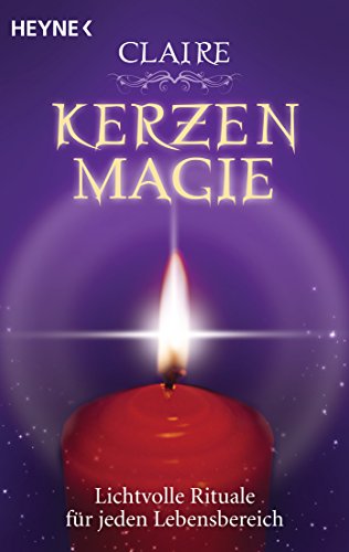 Kerzenmagie: Lichtvolle Rituale für jeden Lebensbereich von HEYNE