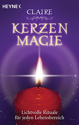 Kerzenmagie: Lichtvolle Rituale für jeden Lebensbereich